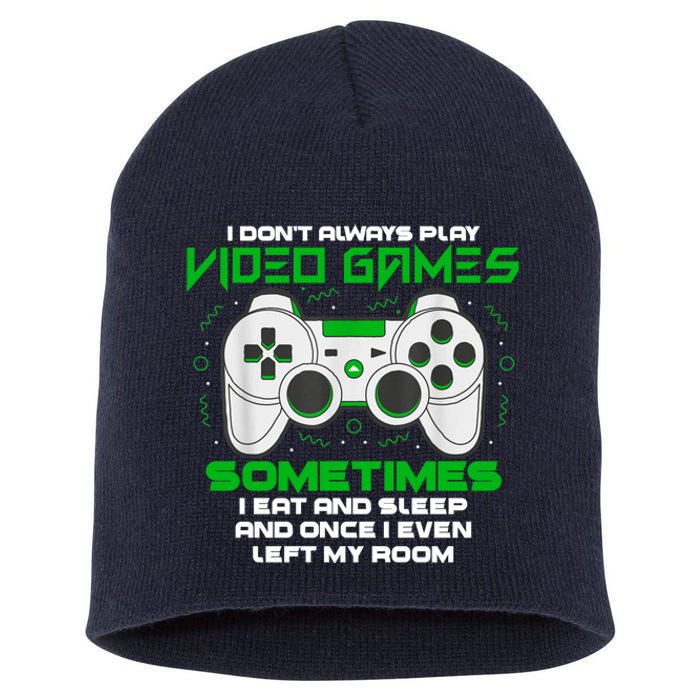 I Dont Always Play Video Games Gaming Humor Funny Gamer Short Acrylic Beanie