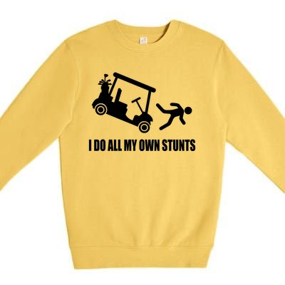 I Do All My Own Stunts Funny Golfer Premium Crewneck Sweatshirt