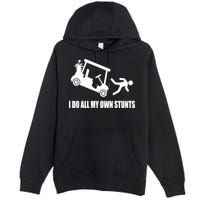 I Do All My Own Stunts Funny Golfer Premium Pullover Hoodie