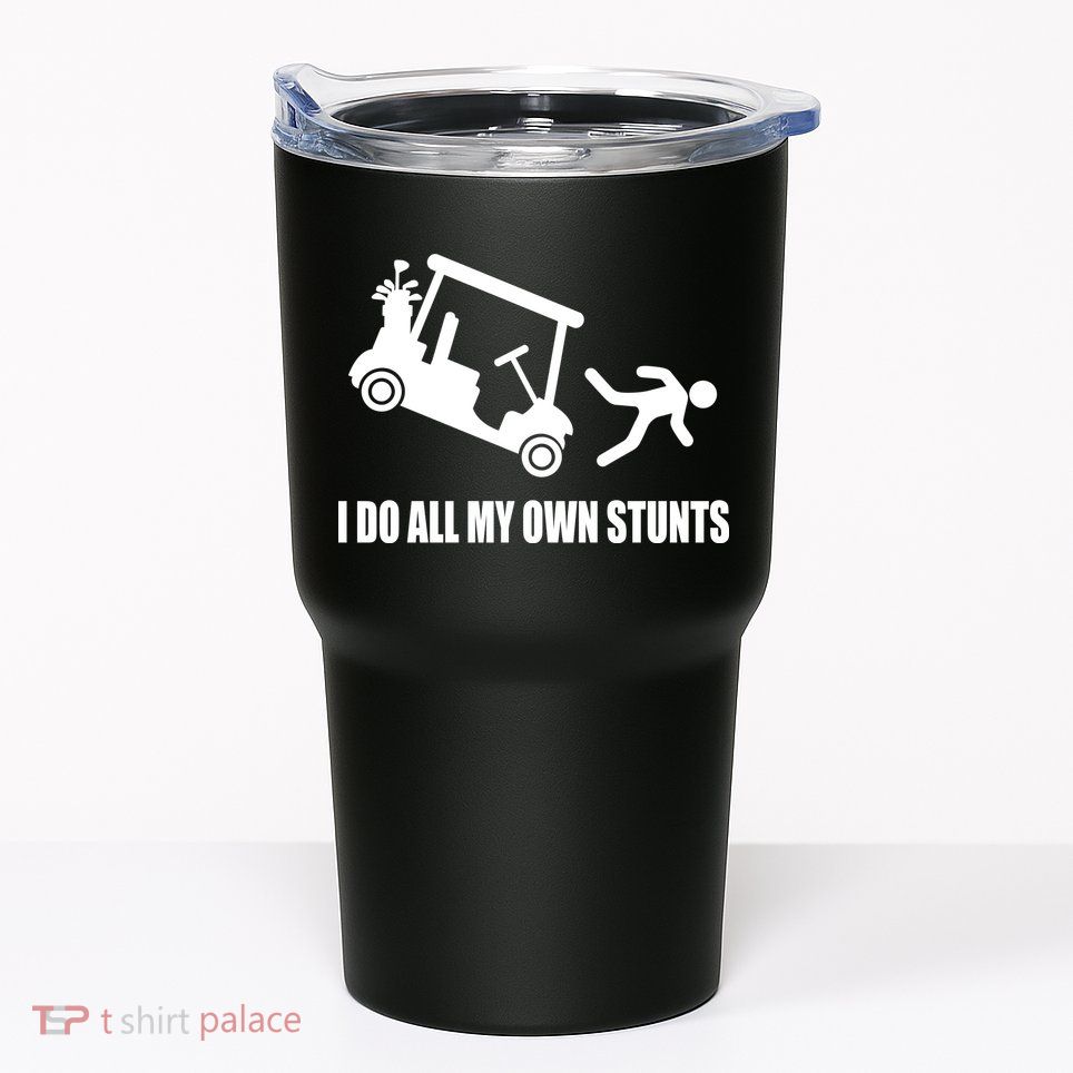 I Do All My Own Stunts Funny Golfer Tumbler