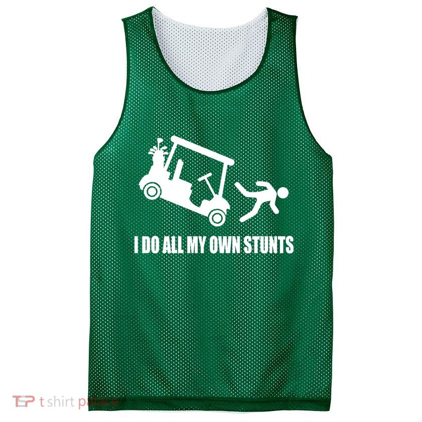 I Do All My Own Stunts Funny Golfer Mesh Reversible Basketball Jersey Tank