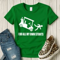 I Do All My Own Stunts Funny Golfer Womens T-Shirt