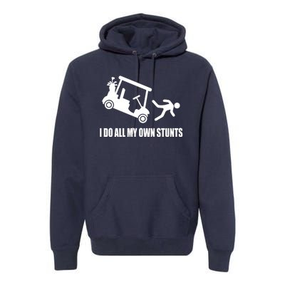 I Do All My Own Stunts Funny Golfer Premium Hoodie