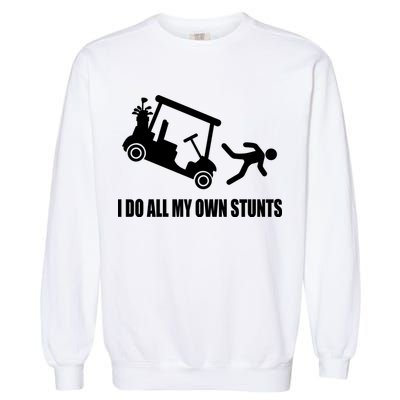 I Do All My Own Stunts Funny Golfer Garment-Dyed Sweatshirt