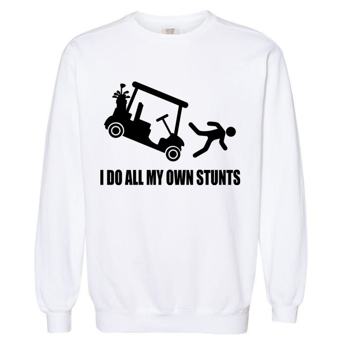 I Do All My Own Stunts Funny Golfer Garment-Dyed Sweatshirt