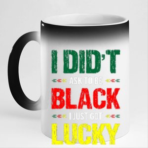 I Didn't Ask To Be Black I Just Got Lucky African Pride Gift Black History Month 11oz Black Color Changing Mug