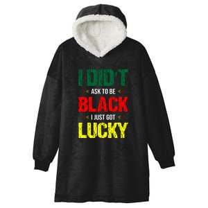 I Didn't Ask To Be Black I Just Got Lucky African Pride Gift Black History Month Hooded Wearable Blanket