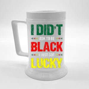 I Didn't Ask To Be Black I Just Got Lucky African Pride Gift Black History Month Beer Stein