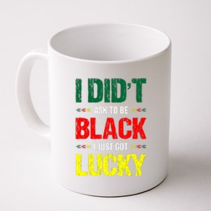 I Didn't Ask To Be Black I Just Got Lucky African Pride Gift Black History Month Coffee Mug