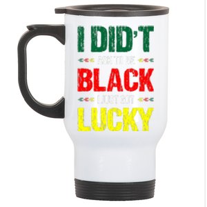 I Didn't Ask To Be Black I Just Got Lucky African Pride Gift Black History Month Stainless Steel Travel Mug