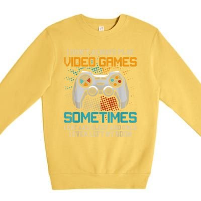 I Dont Always Play Video Games Gaming Humor Funny Gamer Premium Crewneck Sweatshirt