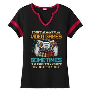 I Dont Always Play Video Games Gaming Humor Funny Gamer Ladies Halftime Notch Neck Tee