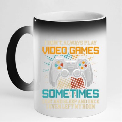 I Dont Always Play Video Games Gaming Humor Funny Gamer 11oz Black Color Changing Mug