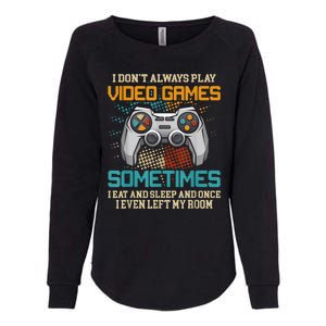 I Dont Always Play Video Games Gaming Humor Funny Gamer Womens California Wash Sweatshirt