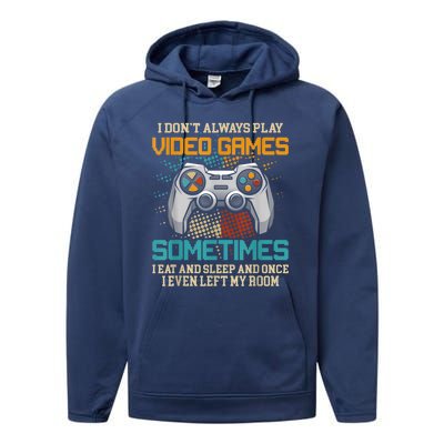 I Dont Always Play Video Games Gaming Humor Funny Gamer Performance Fleece Hoodie