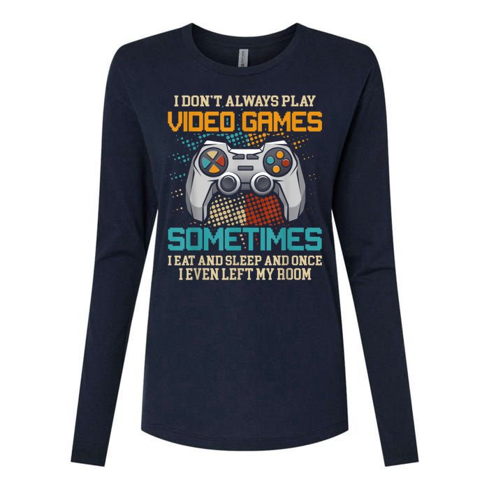 I Dont Always Play Video Games Gaming Humor Funny Gamer Womens Cotton Relaxed Long Sleeve T-Shirt