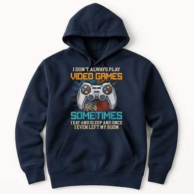 I Dont Always Play Video Games Gaming Humor Funny Gamer Hoodie