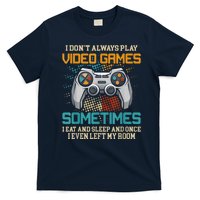 I Dont Always Play Video Games Gaming Humor Funny Gamer T-Shirt