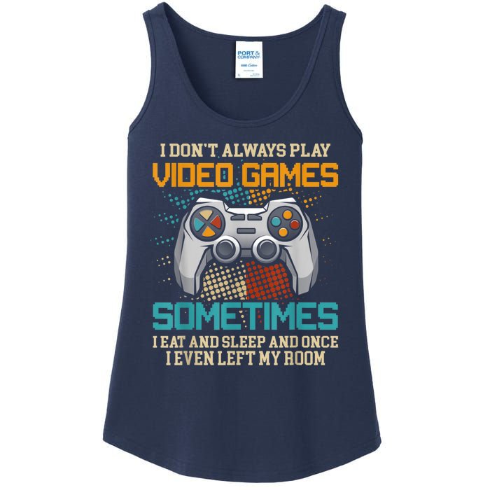 I Dont Always Play Video Games Gaming Humor Funny Gamer Ladies Essential Tank