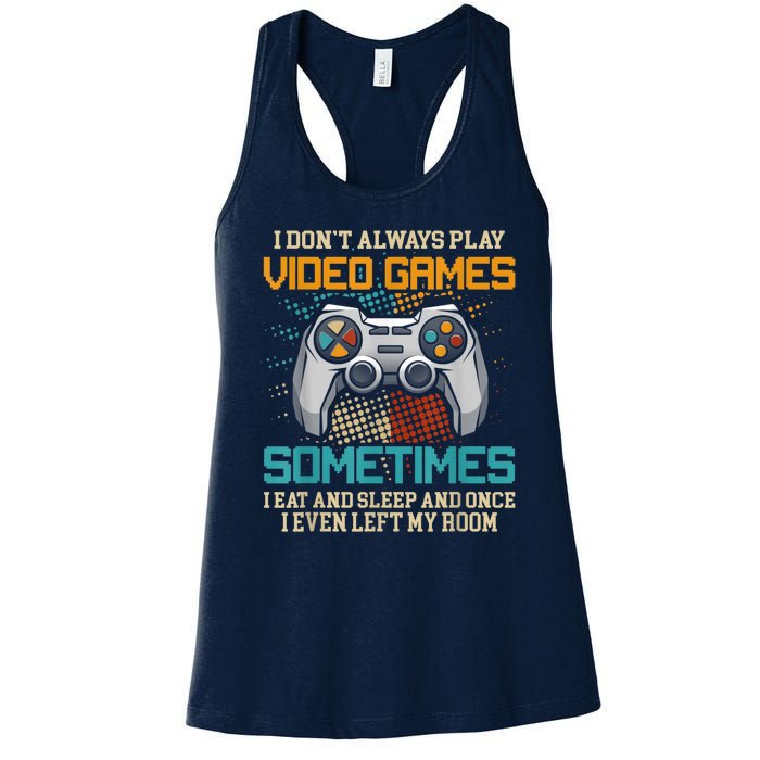 I Dont Always Play Video Games Gaming Humor Funny Gamer Women's Racerback Tank