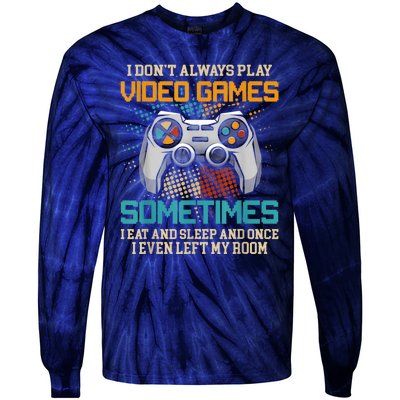 I Dont Always Play Video Games Gaming Humor Funny Gamer Tie-Dye Long Sleeve Shirt