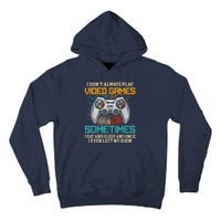 I Dont Always Play Video Games Gaming Humor Funny Gamer Tall Hoodie