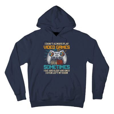 I Dont Always Play Video Games Gaming Humor Funny Gamer Tall Hoodie