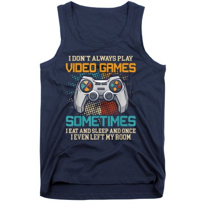 I Dont Always Play Video Games Gaming Humor Funny Gamer Tank Top