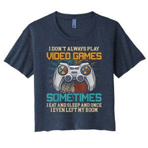 I Dont Always Play Video Games Gaming Humor Funny Gamer Women's Crop Top Tee