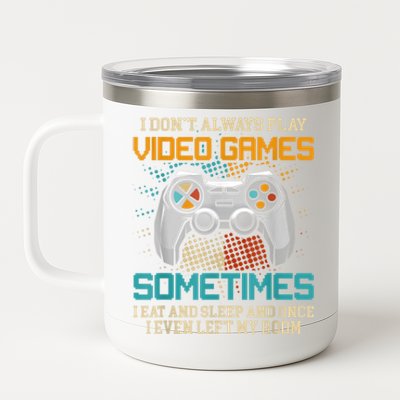 I Dont Always Play Video Games Gaming Humor Funny Gamer 12 oz Stainless Steel Tumbler Cup