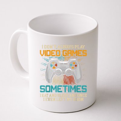 I Dont Always Play Video Games Gaming Humor Funny Gamer Coffee Mug