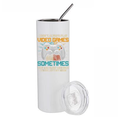 I Dont Always Play Video Games Gaming Humor Funny Gamer Stainless Steel Tumbler