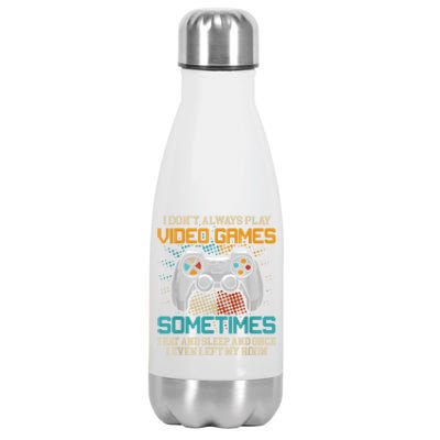 I Dont Always Play Video Games Gaming Humor Funny Gamer Stainless Steel Insulated Water Bottle