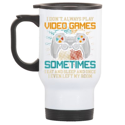 I Dont Always Play Video Games Gaming Humor Funny Gamer Stainless Steel Travel Mug