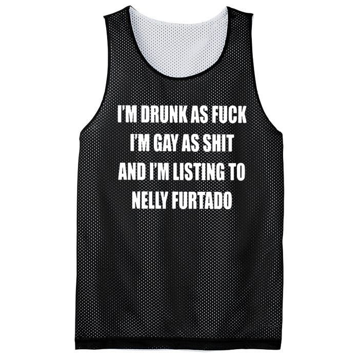 I’m Drunk As Fuck I’m Gay As Shit And I’m Listing To Nelly Furtado Mesh Reversible Basketball Jersey Tank