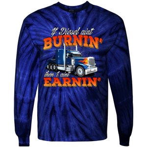 If Diesel Aint Burnin Trucker Semi Truck Driver Trucking Tie-Dye Long Sleeve Shirt