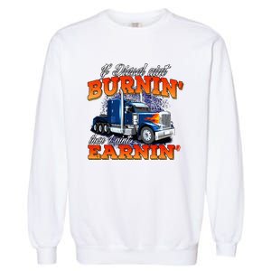 If Diesel Aint Burnin Trucker Semi Truck Driver Trucking Garment-Dyed Sweatshirt