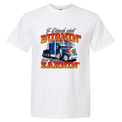 If Diesel Aint Burnin Trucker Semi Truck Driver Trucking Garment-Dyed Heavyweight T-Shirt