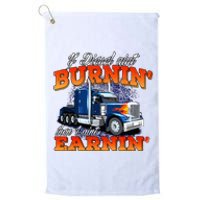 If Diesel Aint Burnin Trucker Semi Truck Driver Trucking Platinum Collection Golf Towel