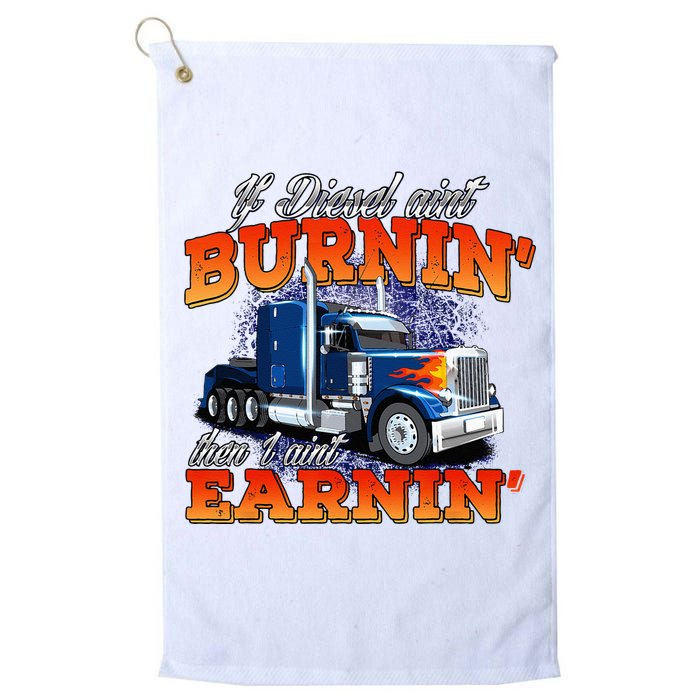 If Diesel Aint Burnin Trucker Semi Truck Driver Trucking Platinum Collection Golf Towel