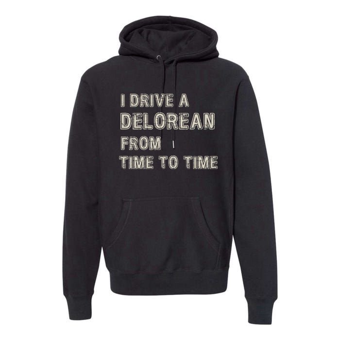 I Drive A Delorean From Time To Time Premium Hoodie