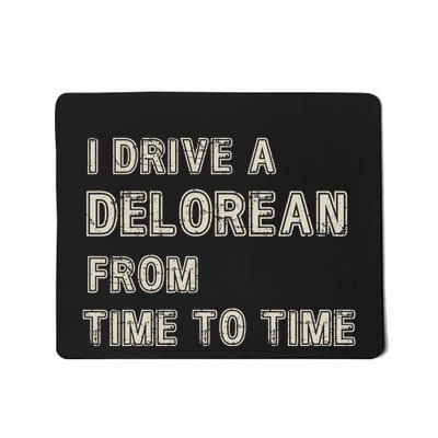 I Drive A Delorean From Time To Time Mousepad