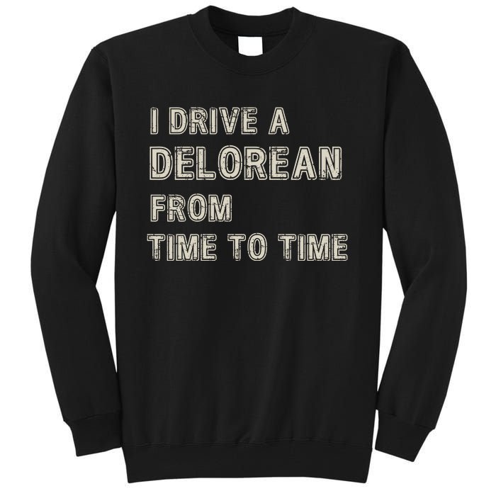 I Drive A Delorean From Time To Time Tall Sweatshirt