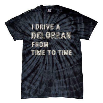 I Drive A Delorean From Time To Time Tie-Dye T-Shirt