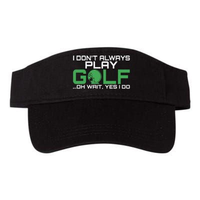 I Dont Always Play Golf Oh Wait Yes I Do Golfing Valucap Bio-Washed Visor