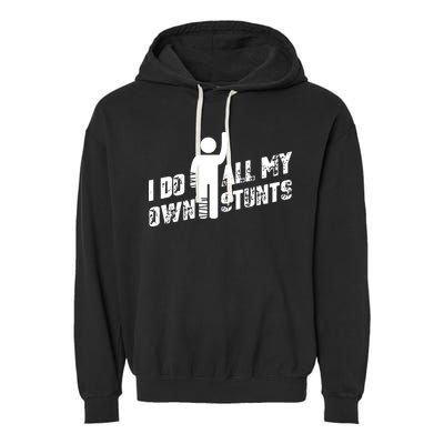 I Do All My Own Stunts Garment-Dyed Fleece Hoodie