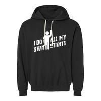 I Do All My Own Stunts Garment-Dyed Fleece Hoodie
