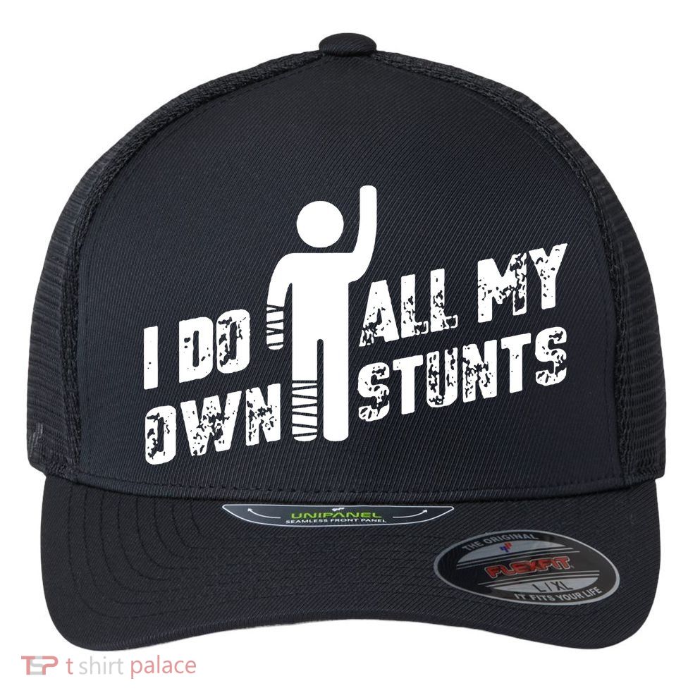 I Do All My Own Stunts Flexfit Unipanel Trucker Cap