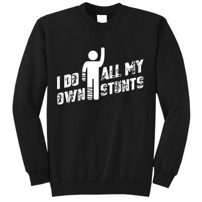 I Do All My Own Stunts Sweatshirt