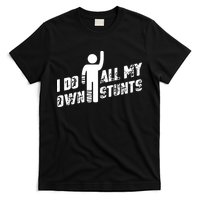 I Do All My Own Stunts T-Shirt